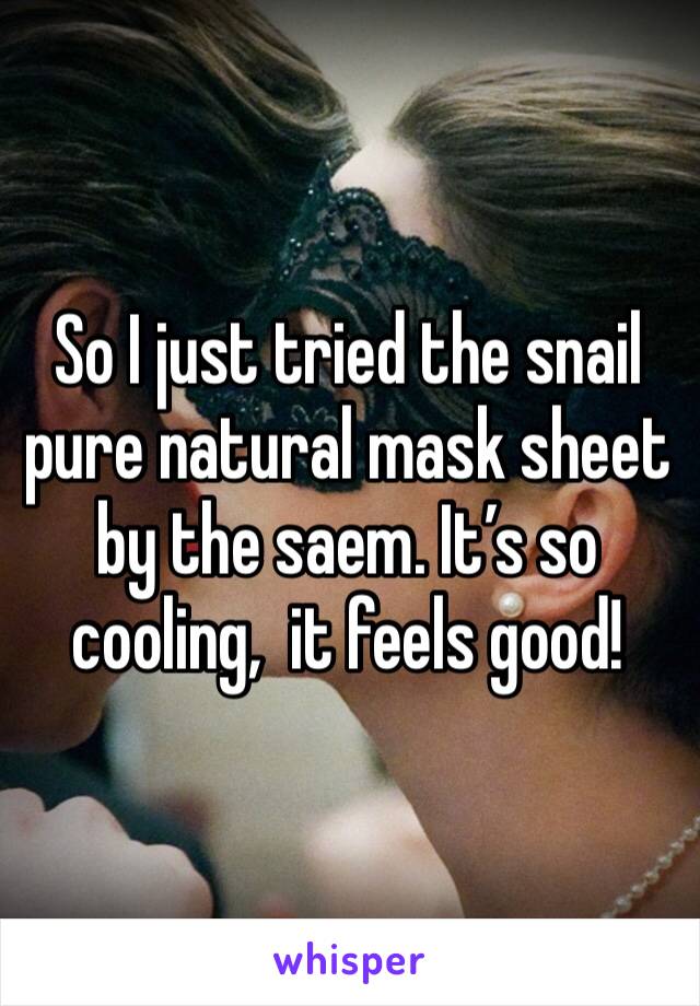 So I just tried the snail pure natural mask sheet by the saem. It’s so cooling,  it feels good!