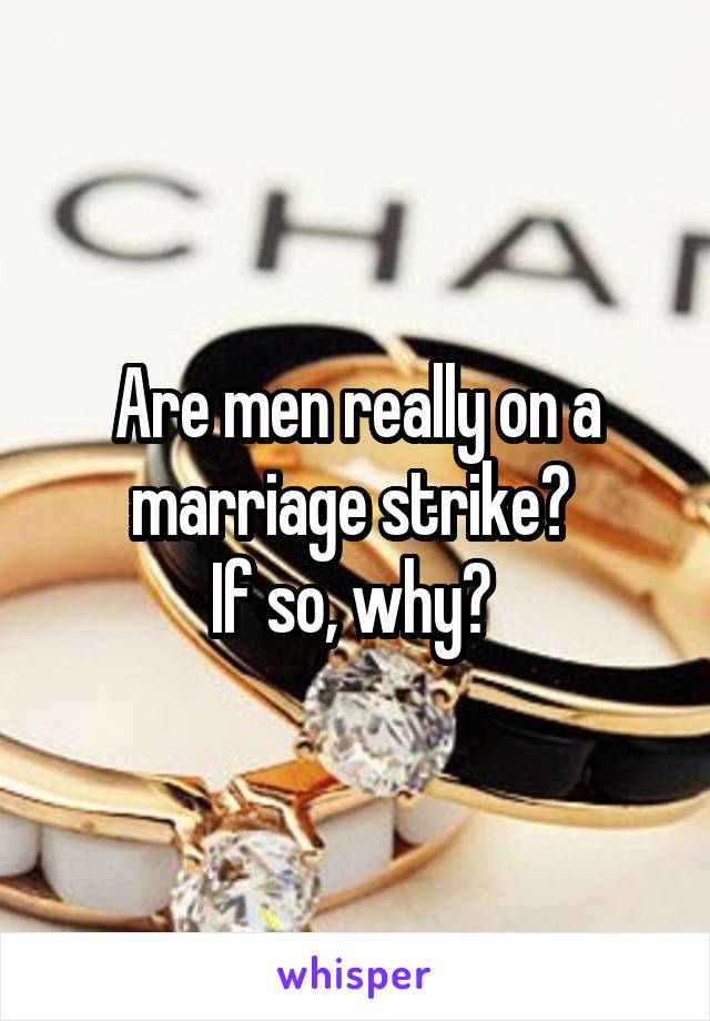 Are men really on a marriage strike? 
If so, why? 