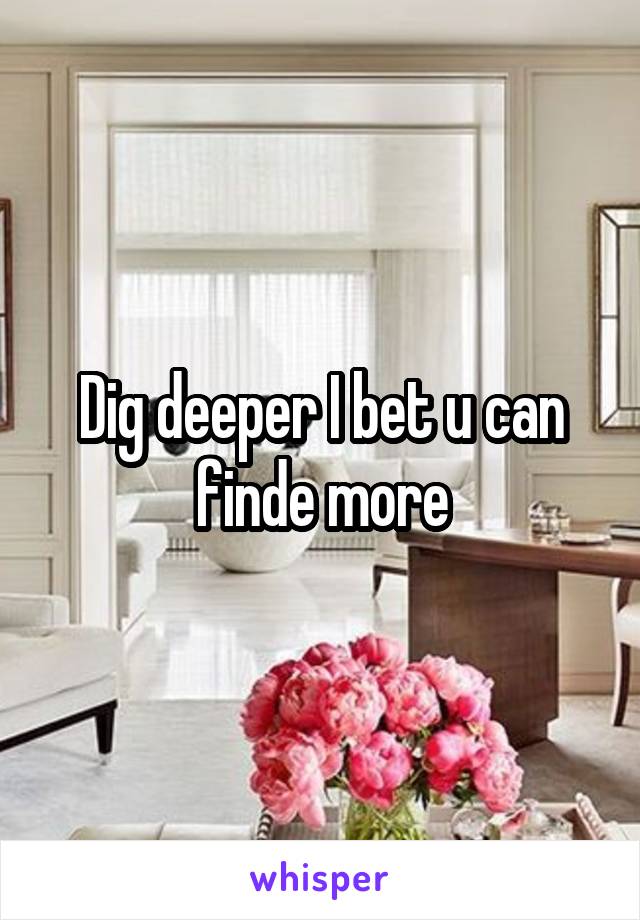Dig deeper I bet u can finde more