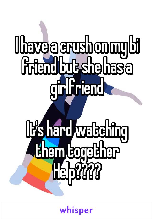 I have a crush on my bi friend but she has a girlfriend

It's hard watching them together
Help????