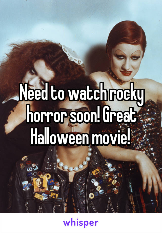 Need to watch rocky horror soon! Great Halloween movie! 
