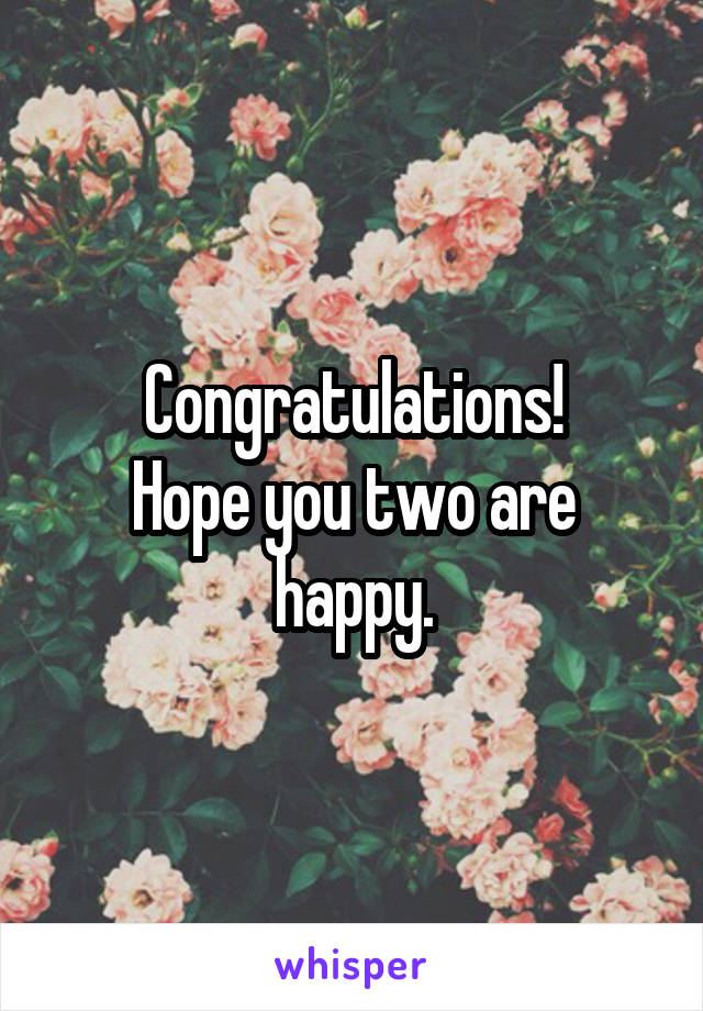 Congratulations!
Hope you two are happy.