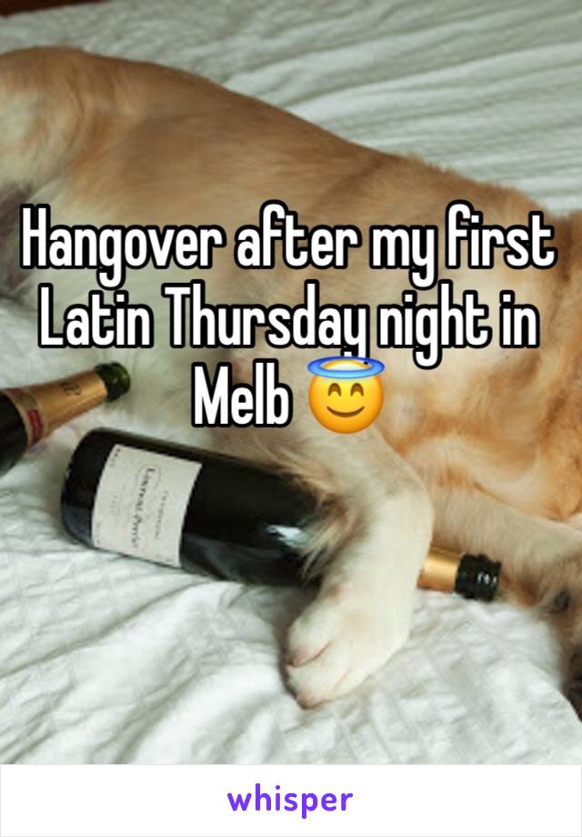 Hangover after my first Latin Thursday night in Melb 😇
