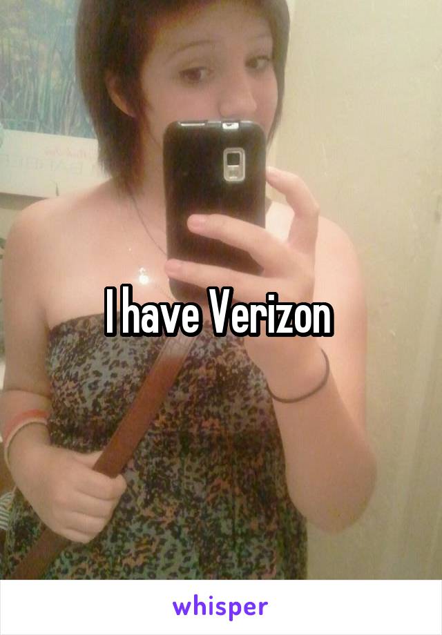 I have Verizon 