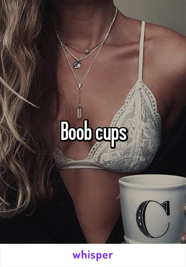 Boob cups