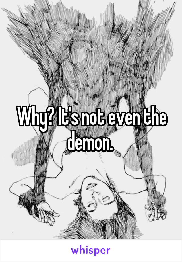 Why? It's not even the demon. 