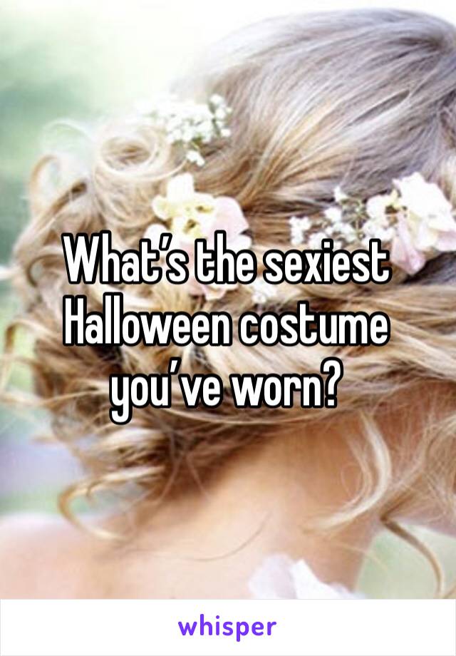 What’s the sexiest Halloween costume you’ve worn?