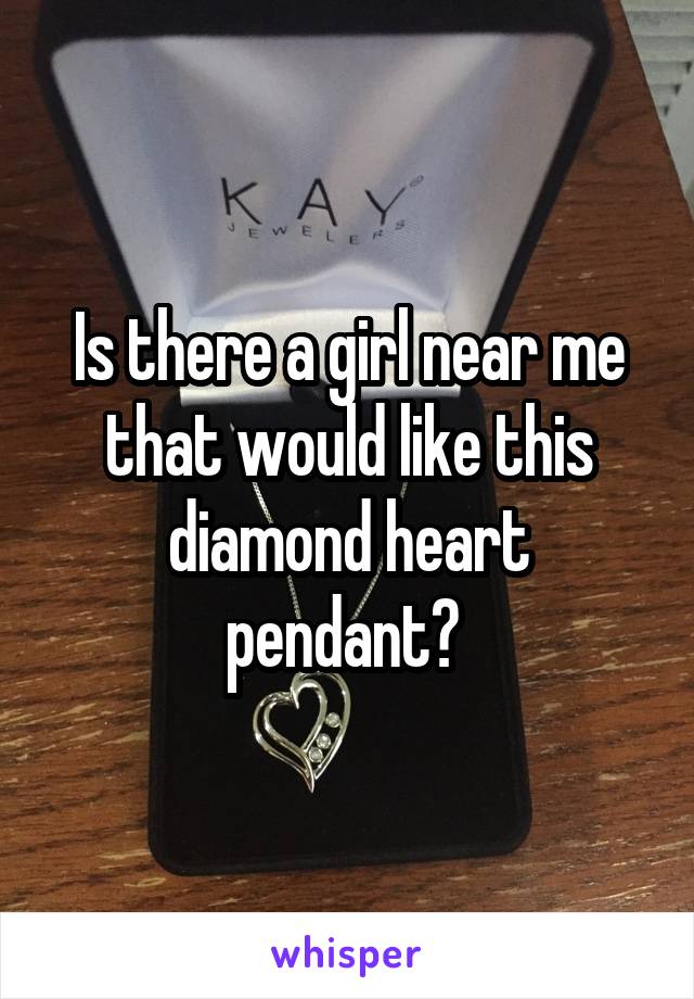 Is there a girl near me that would like this diamond heart pendant? 