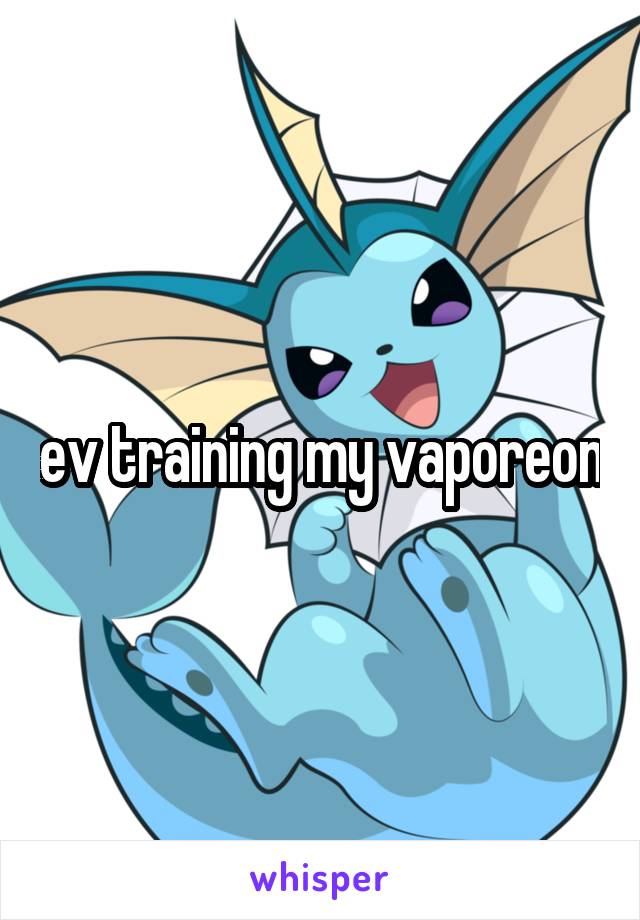 ev training my vaporeon