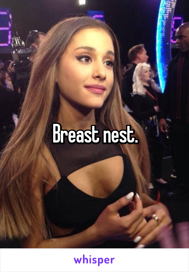 Breast nest.