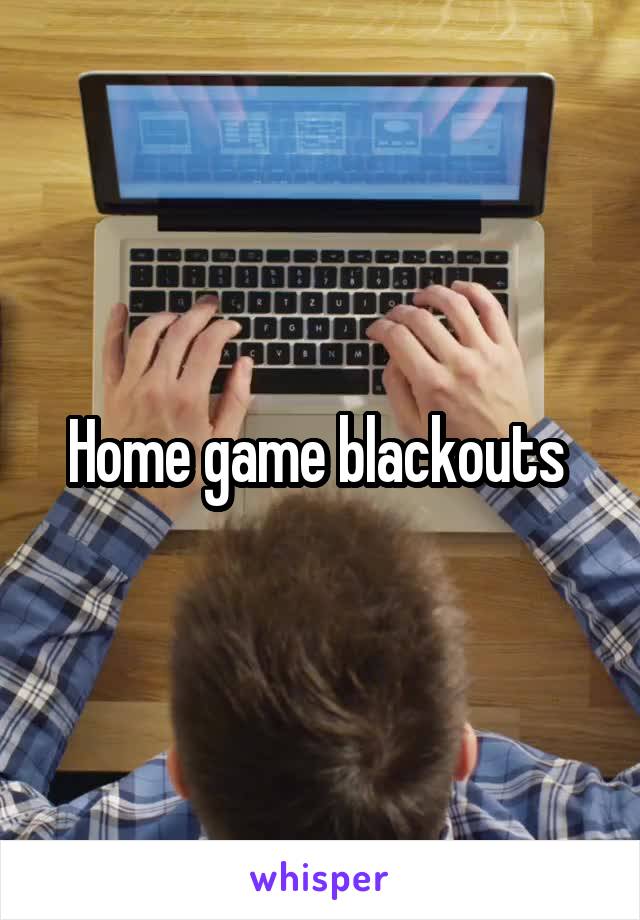 Home game blackouts 