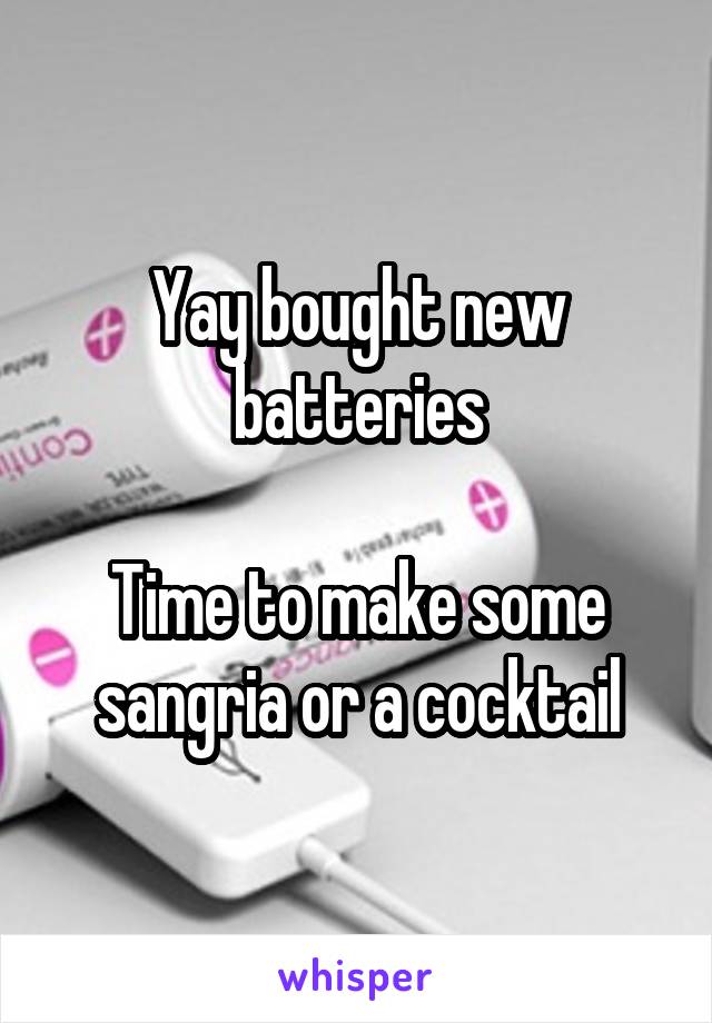 Yay bought new batteries

Time to make some sangria or a cocktail