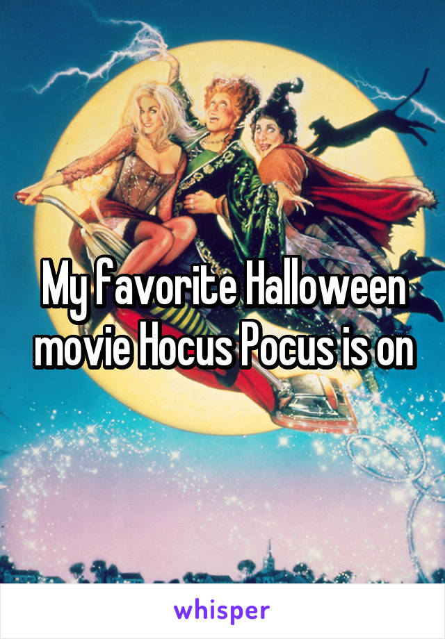 My favorite Halloween movie Hocus Pocus is on