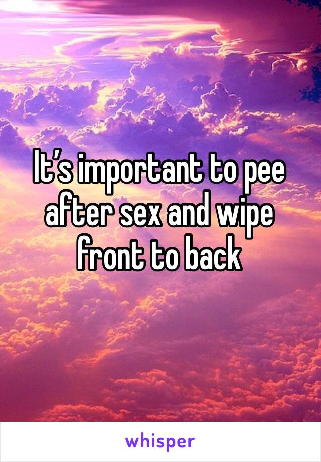 It’s important to pee after sex and wipe front to back 