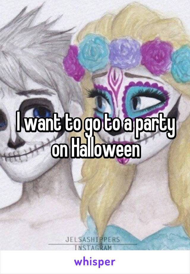 I want to go to a party on Halloween