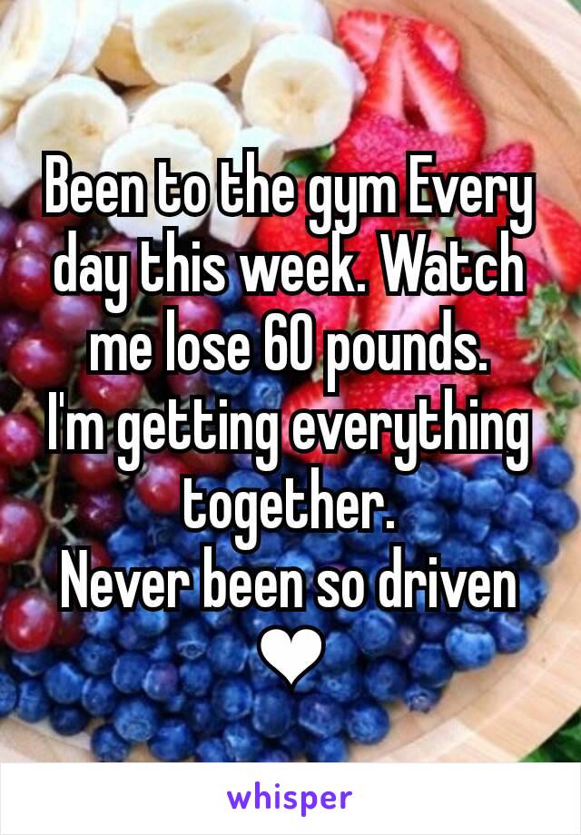 Been to the gym Every day this week. Watch me lose 60 pounds.
I'm getting everything together.
Never been so driven
❤