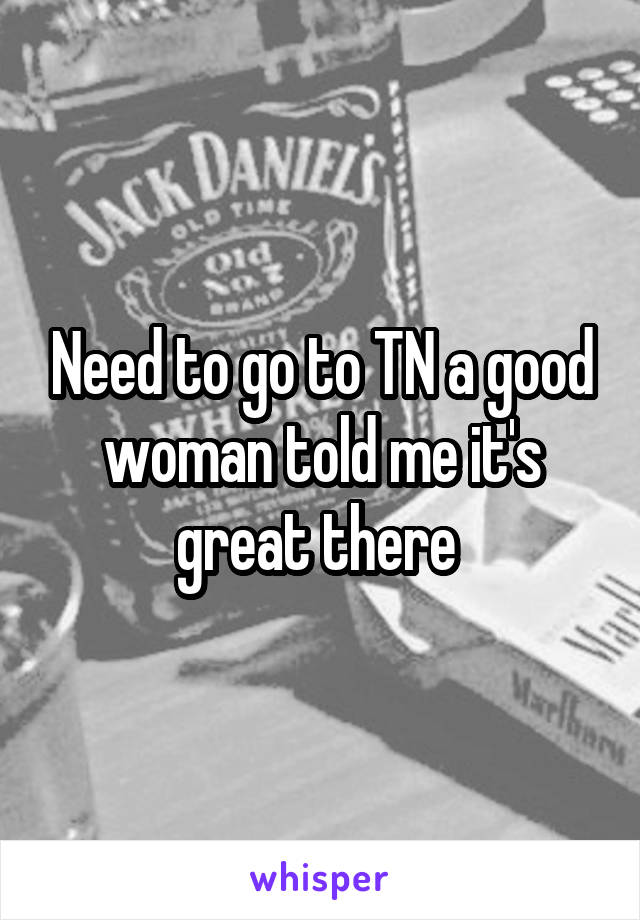 Need to go to TN a good woman told me it's great there 