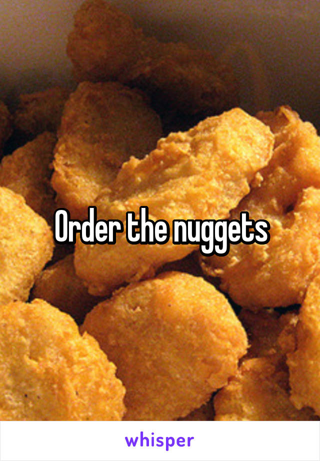 Order the nuggets