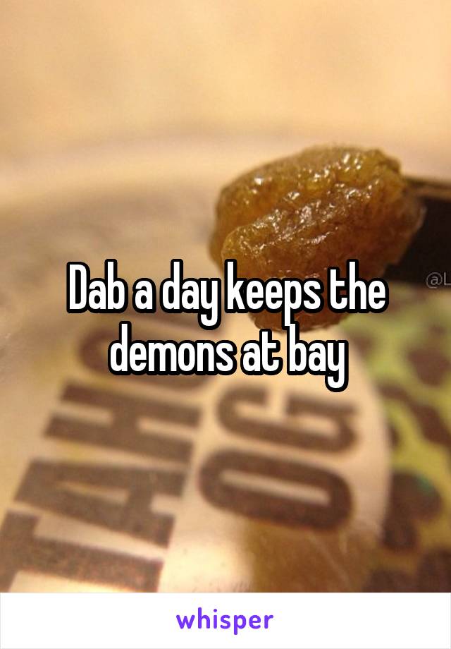 Dab a day keeps the demons at bay