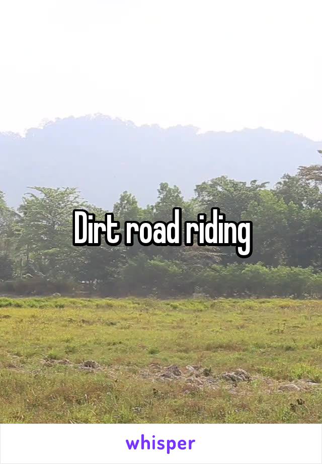 Dirt road riding