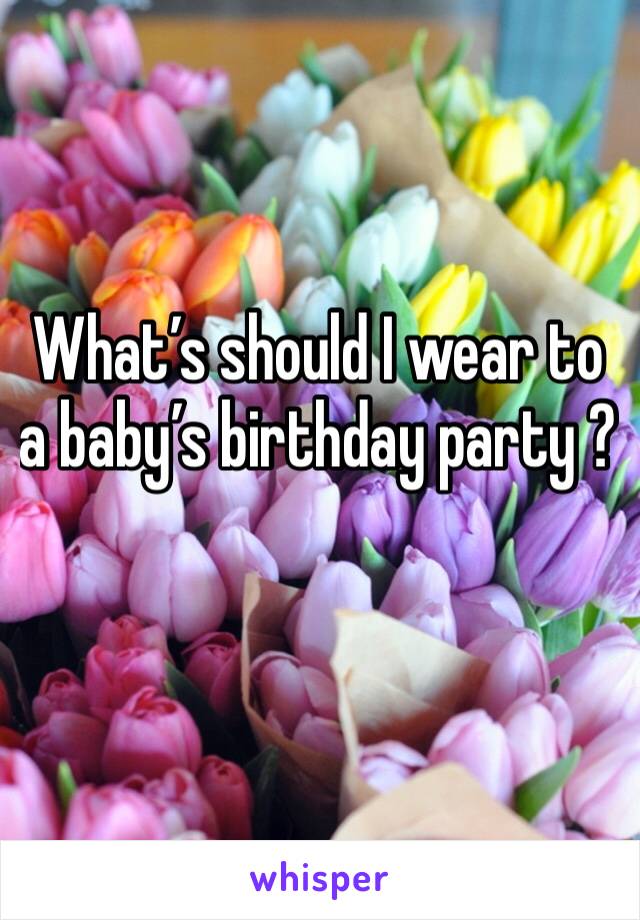 What’s should I wear to a baby’s birthday party ? 