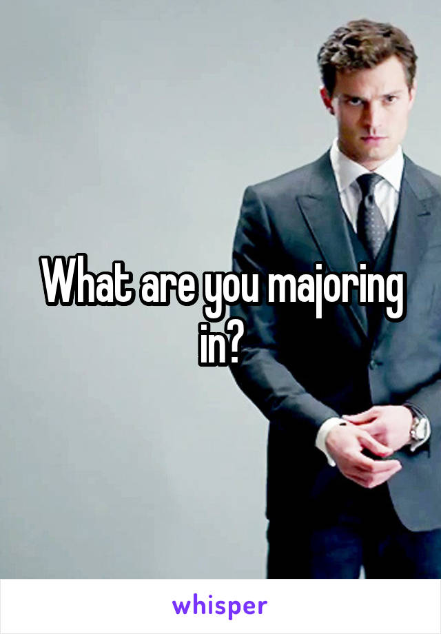 What are you majoring in?