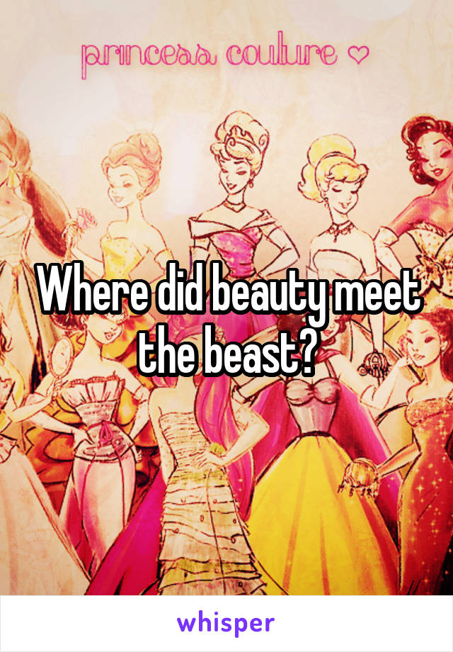 Where did beauty meet the beast?