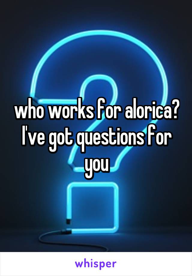 who works for alorica? I've got questions for you