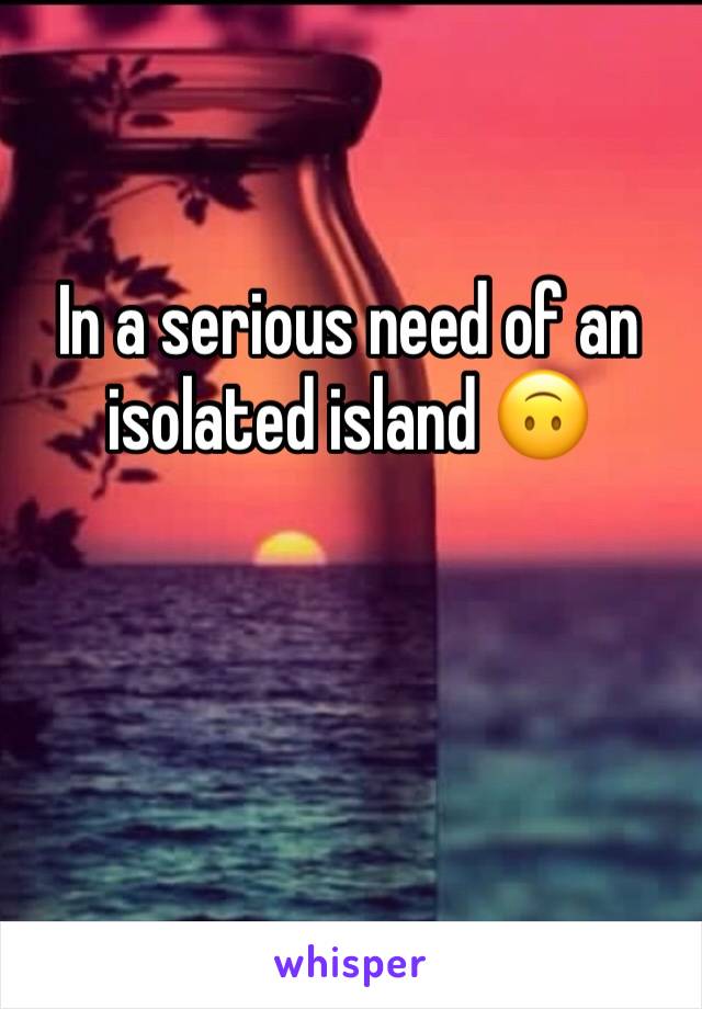 In a serious need of an isolated island 🙃
