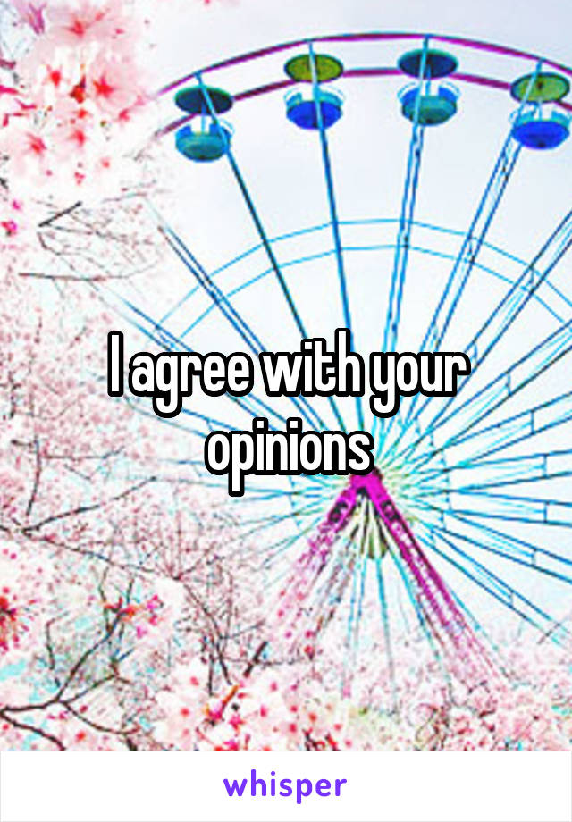 I agree with your opinions