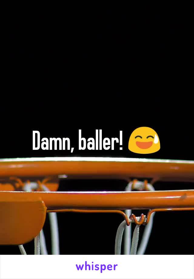 Damn, baller! 😅