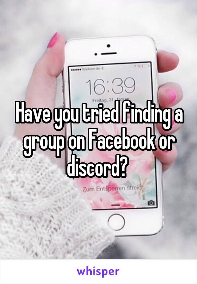 Have you tried finding a group on Facebook or discord? 