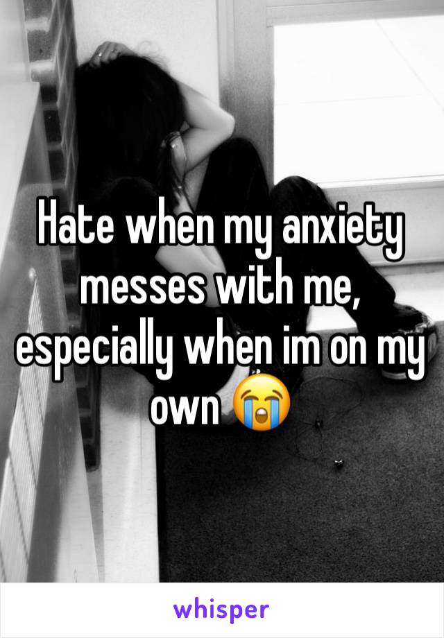 Hate when my anxiety messes with me, especially when im on my own 😭