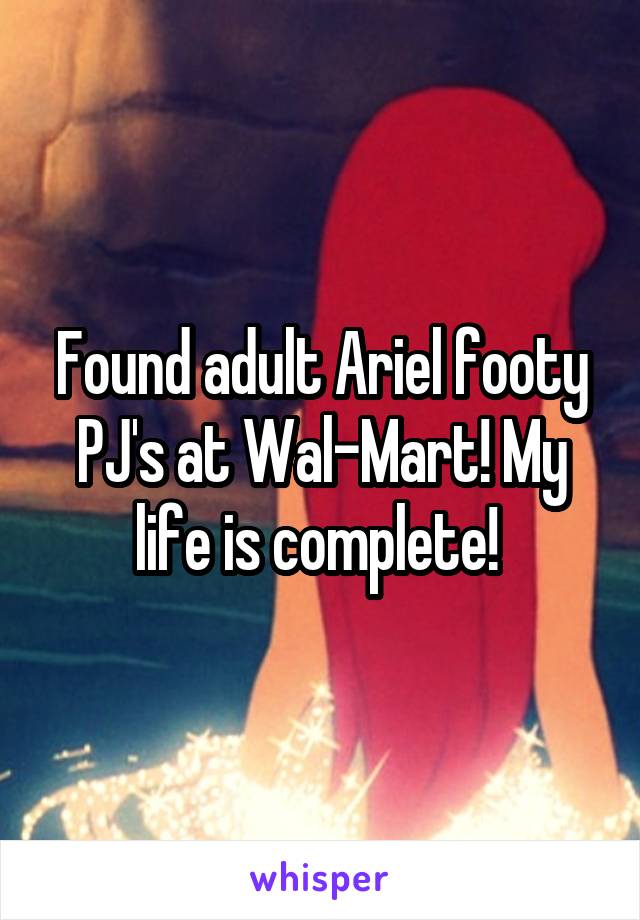 Found adult Ariel footy PJ's at Wal-Mart! My life is complete! 