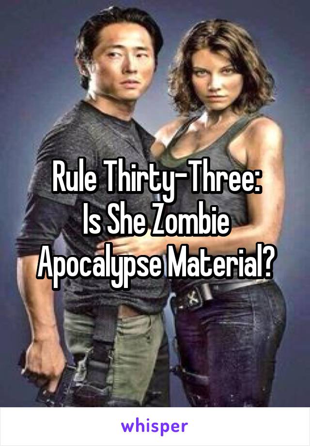 Rule Thirty-Three:
Is She Zombie Apocalypse Material?