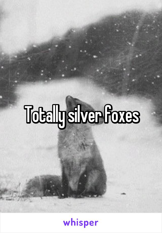 Totally silver foxes