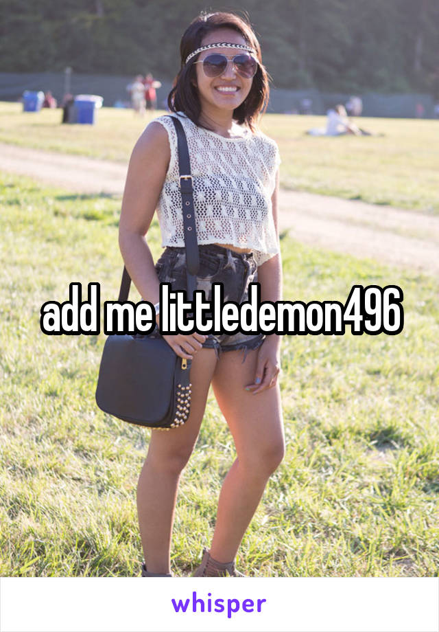 add me littledemon496