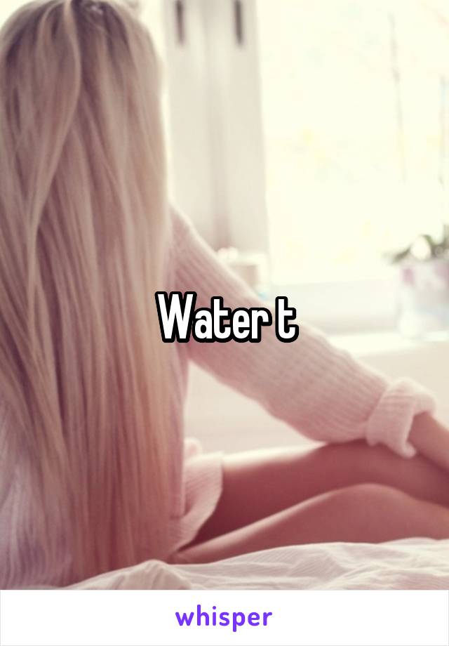 Water t