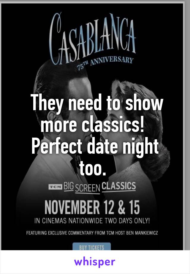  They need to show more classics! 
Perfect date night too. 