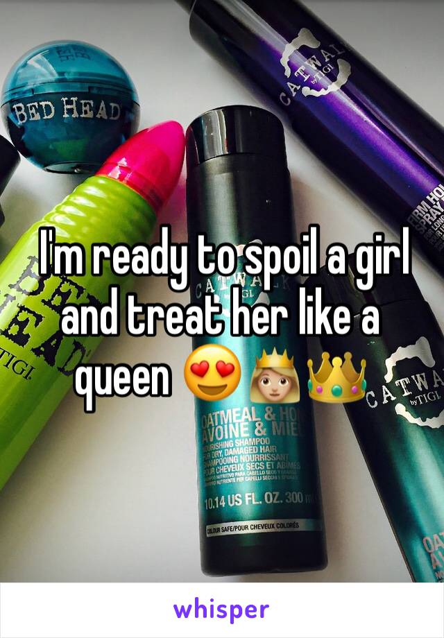  I'm ready to spoil a girl and treat her like a queen 😍👸🏼👑