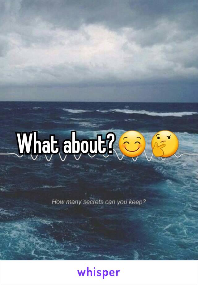 What about?😊🤔