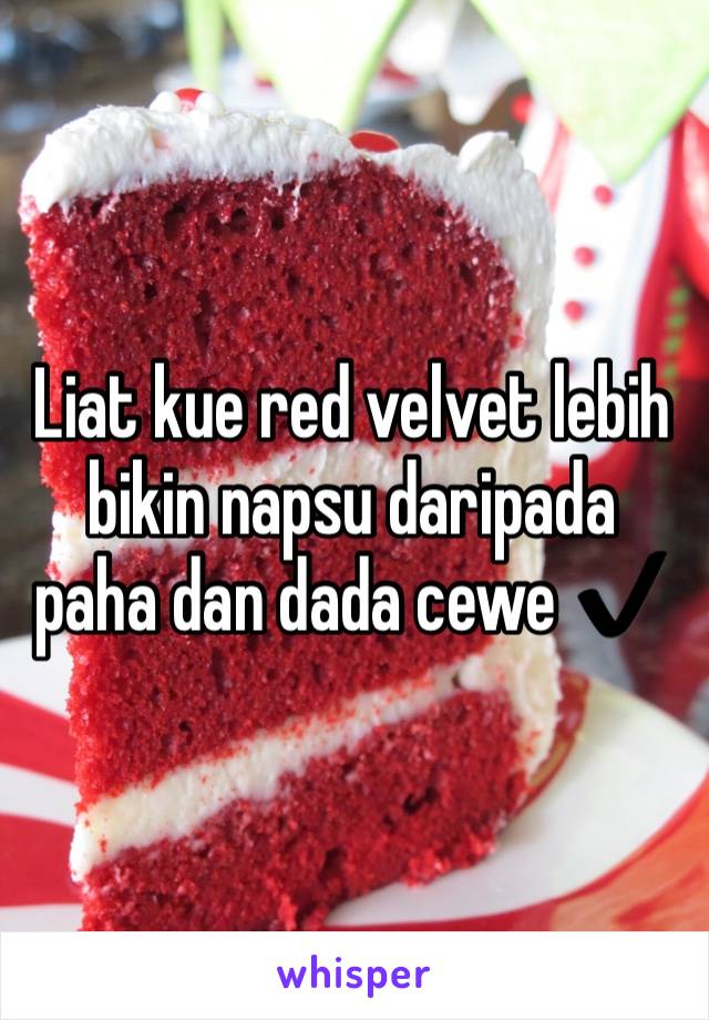 Liat kue red velvet lebih bikin napsu daripada paha dan dada cewe ✔️