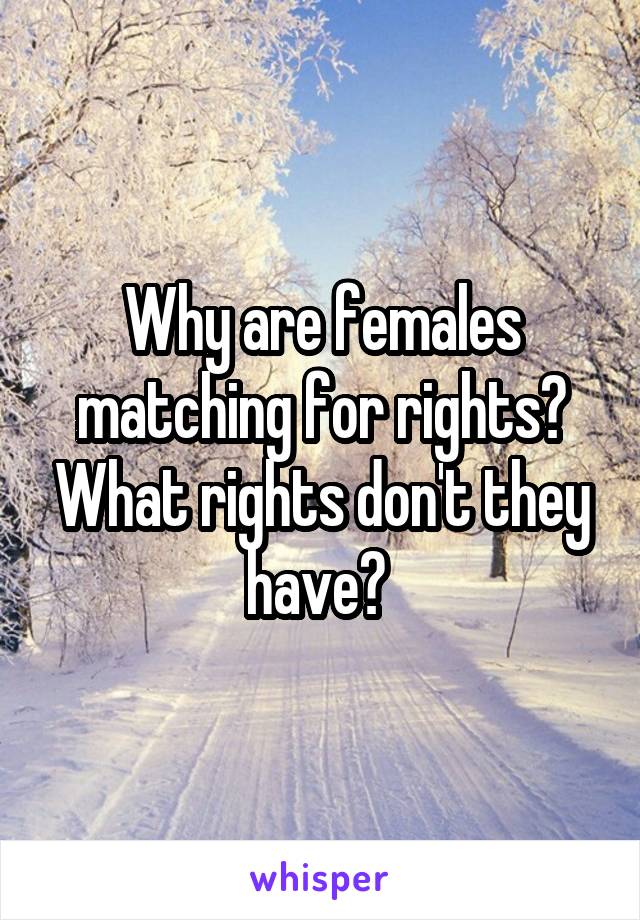 Why are females matching for rights? What rights don't they have? 