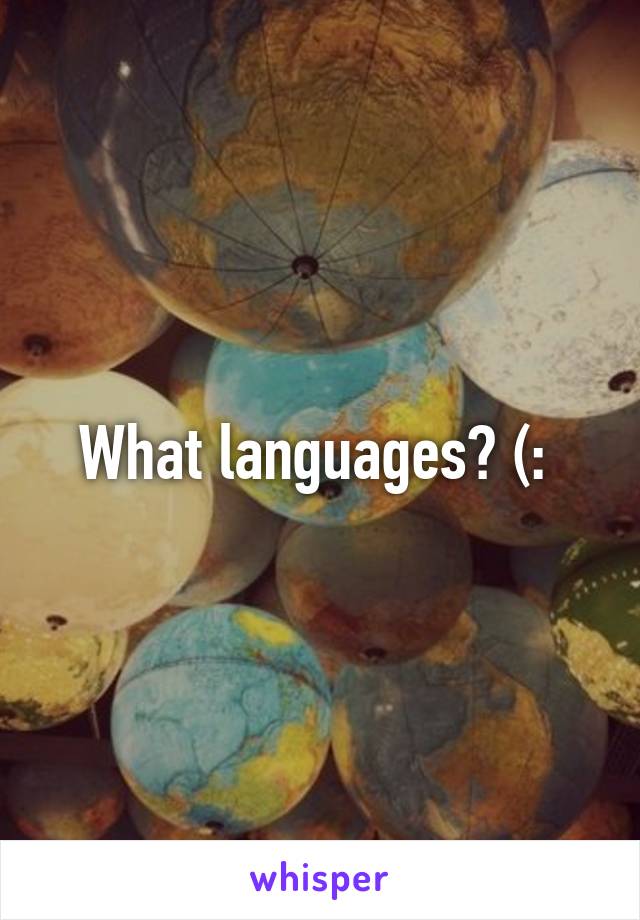 What languages? (: 