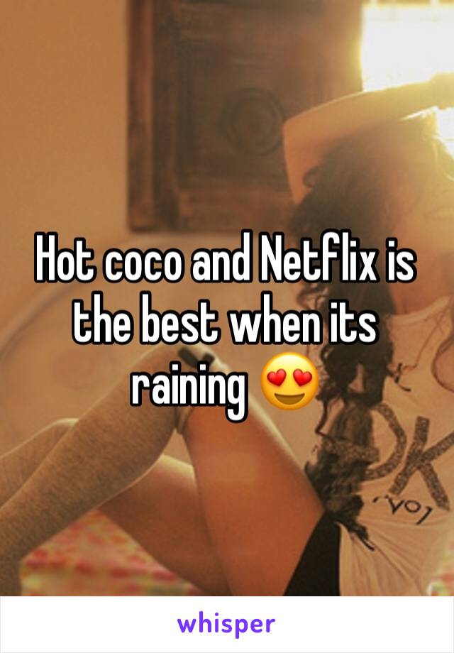 Hot coco and Netflix is the best when its raining 😍