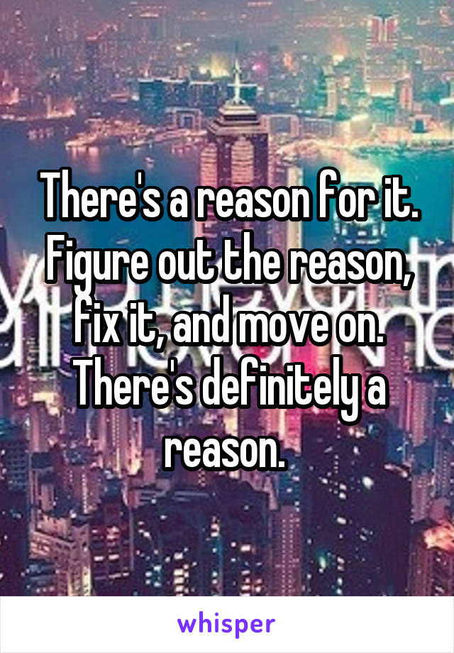 There's a reason for it. Figure out the reason, fix it, and move on. There's definitely a reason. 