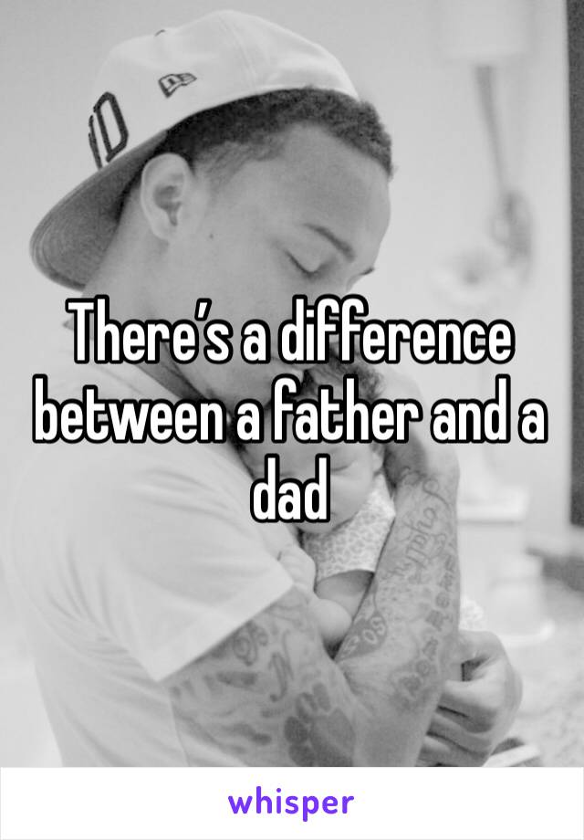There’s a difference between a father and a dad 