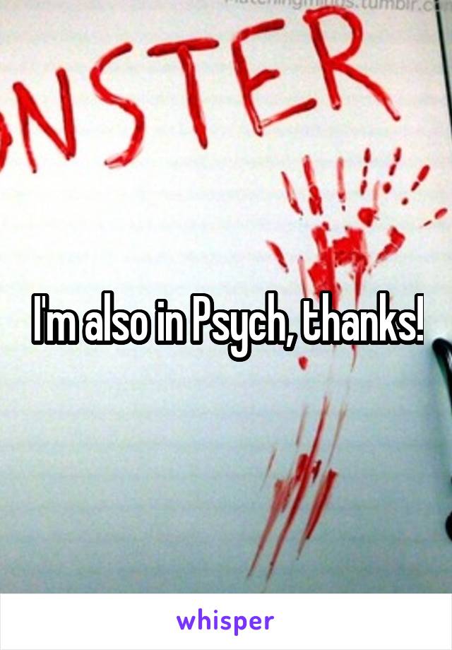 I'm also in Psych, thanks!