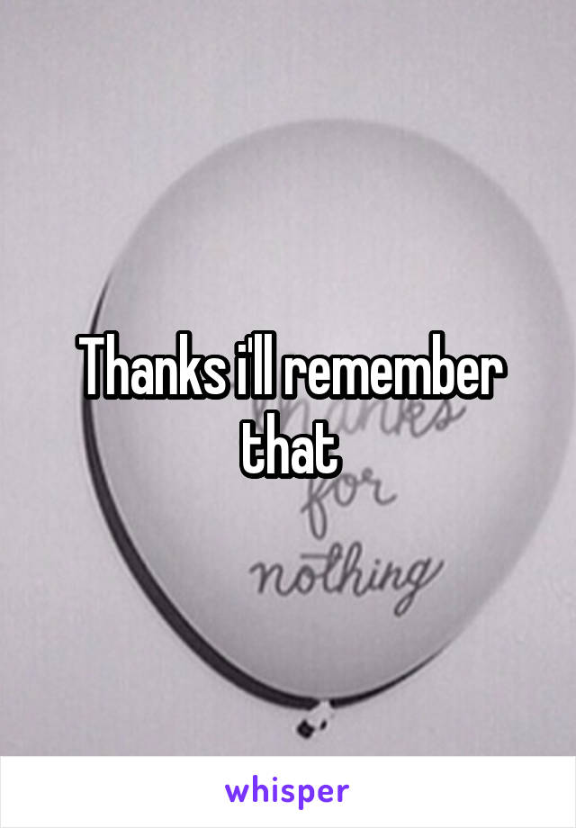 Thanks i'll remember that