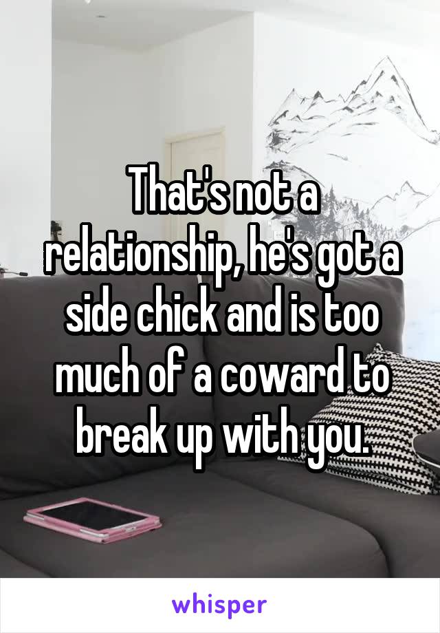 That's not a relationship, he's got a side chick and is too much of a coward to break up with you.